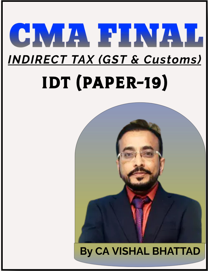 CMA Final Indirect Tax IDT Regular Batch by CA Vishal Bhattad